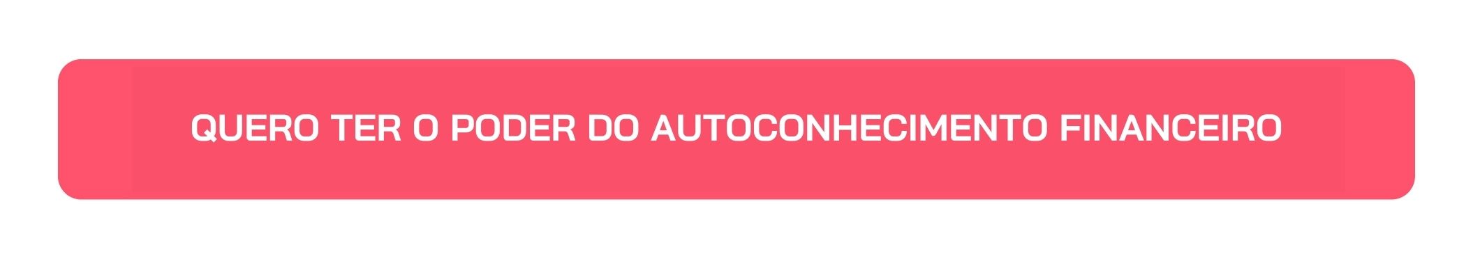 Botão Quero Ter o Poder do Autoconhecimento Financeiro