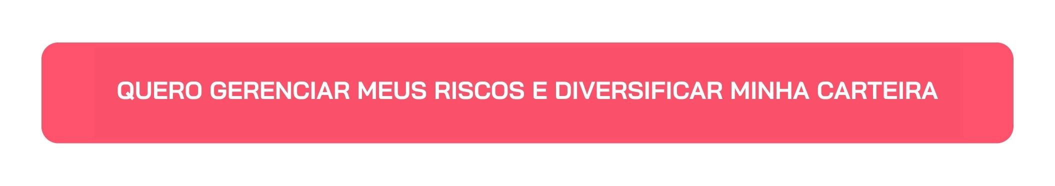 Botão Quero Gerenciar Meus Riscos e Diversificar Minha Carteira